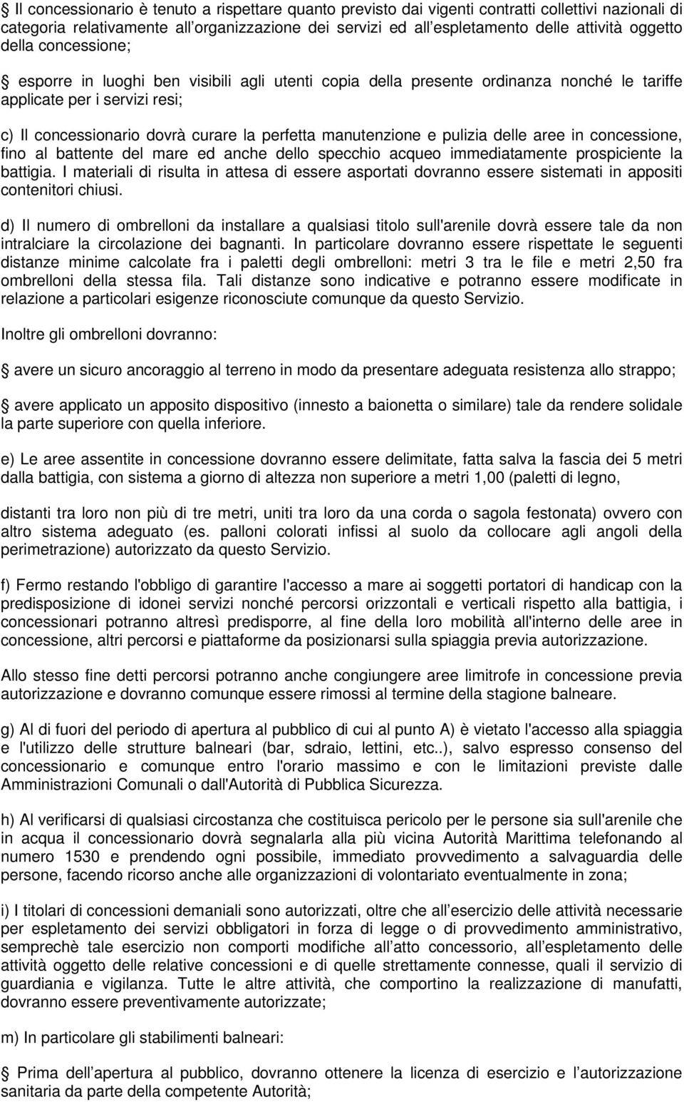 e pulizia delle aree in concessione, fino al battente del mare ed anche dello specchio acqueo immediatamente prospiciente la battigia.