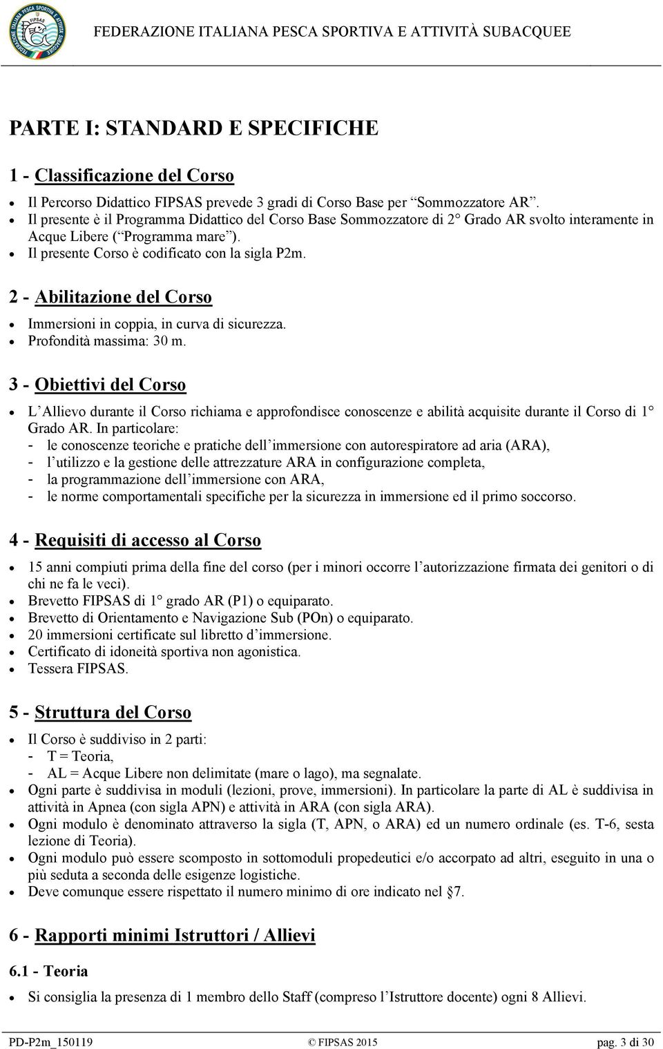 2 - Abilitazione del Corso Immersioni in coppia, in curva di sicurezza. Profondità massima: 30 m.