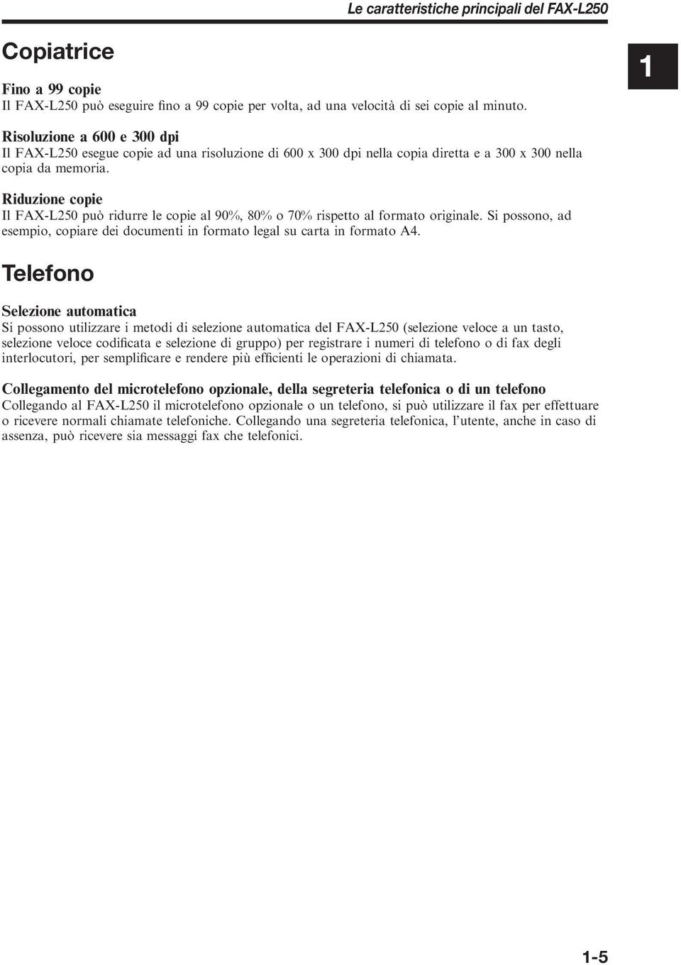 Riduzione copie Il FAX-L250 può ridurre le copie al 90%, 80% o 70% rispetto al formato originale. Si possono, ad esempio, copiare dei documenti in formato legal su carta in formato A4.