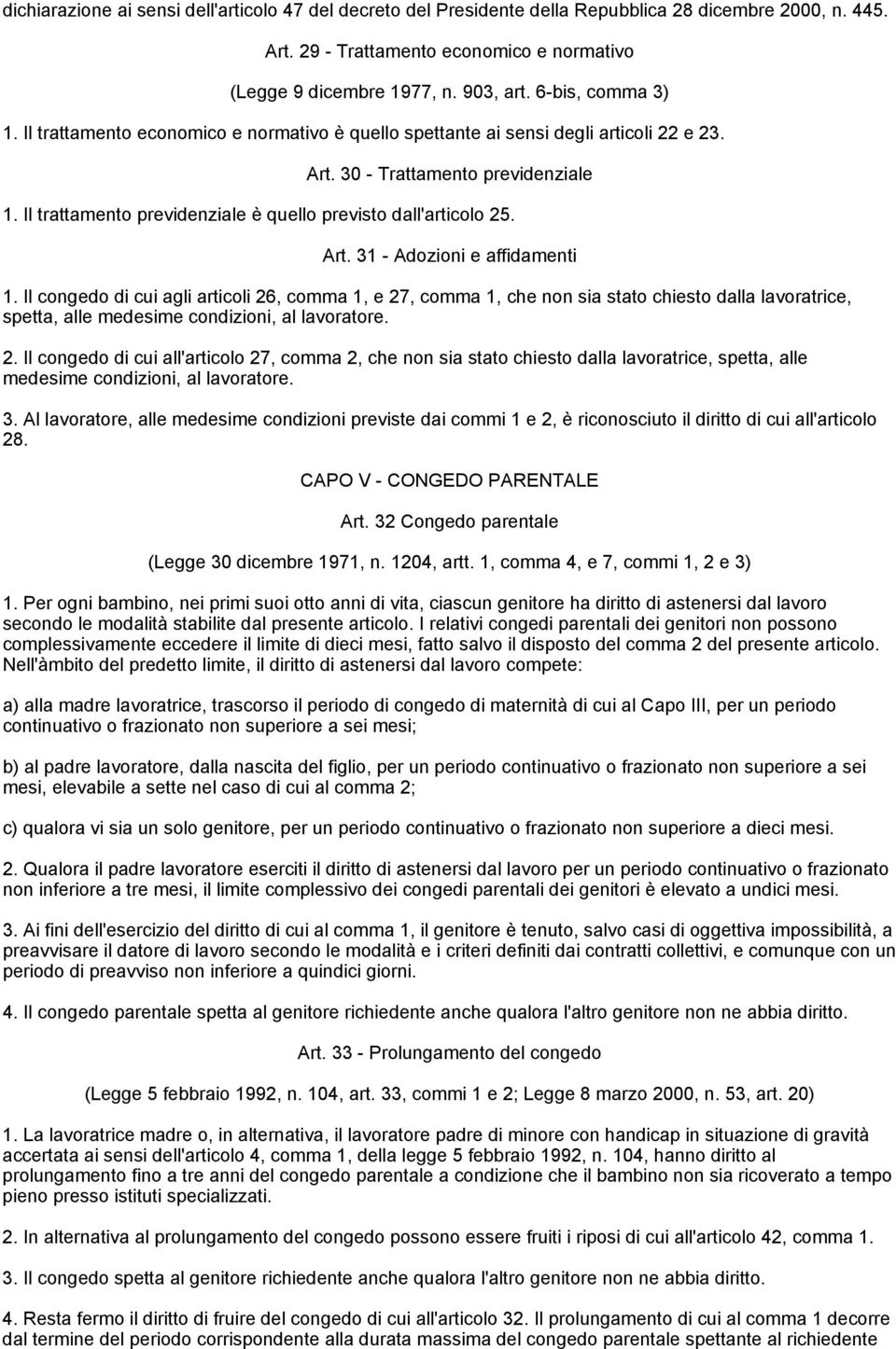 Il trattamento previdenziale è quello previsto dall'articolo 25. Art. 31 - Adozioni e affidamenti 1.