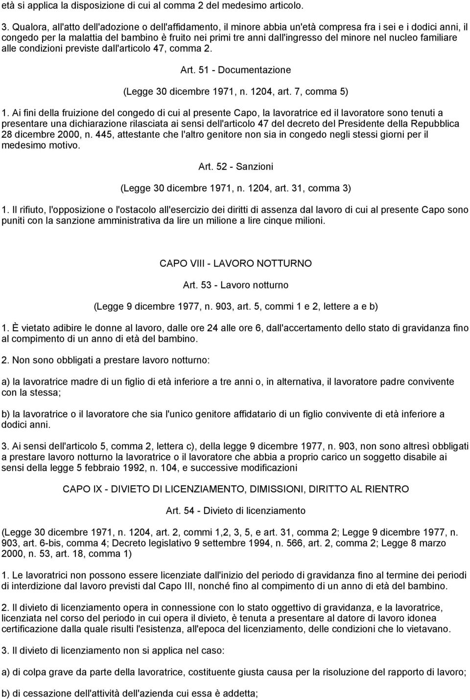 minore nel nucleo familiare alle condizioni previste dall'articolo 47, comma 2. Art. 51 - Documentazione (Legge 30 dicembre 1971, n. 1204, art. 7, comma 5) 1.