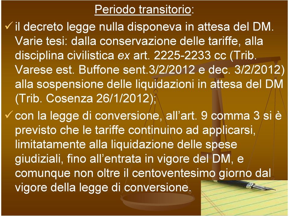 3/2/2012) alla sospensione delle liquidazioni in attesa del DM (Trib. Cosenza 26/1/2012); con la legge di conversione, all art.