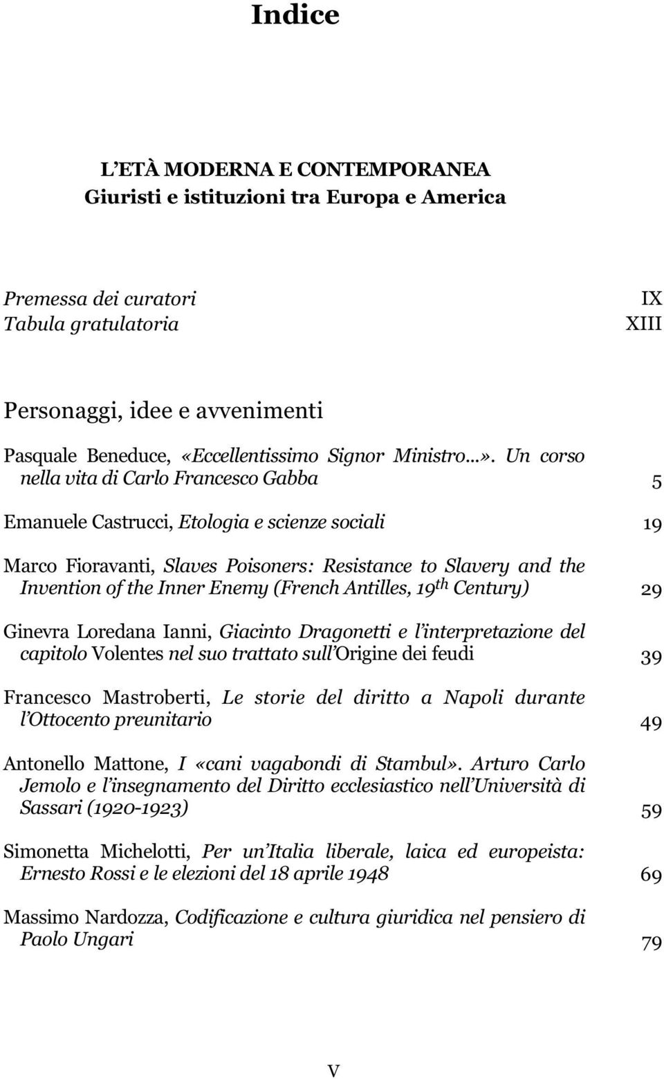 Un corso nella vita di Carlo Francesco Gabba Emanuele Castrucci, Etologia e scienze sociali Marco Fioravanti, Slaves Poisoners: Resistance to Slavery and the Invention of the Inner Enemy (French