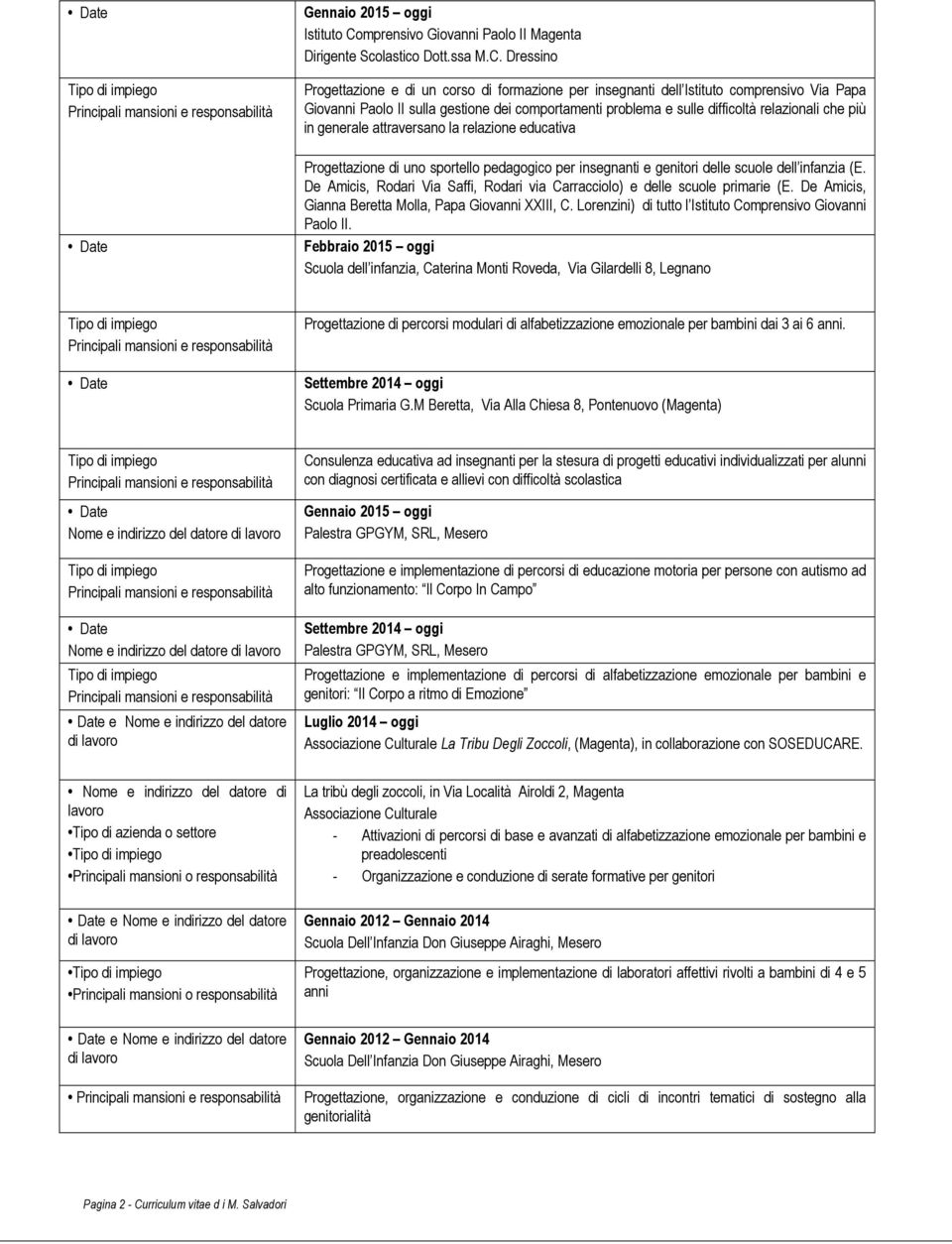 Dressino Progettazione e di un corso di formazione per insegnanti dell Istituto comprensivo Via Papa Giovanni Paolo II sulla gestione dei comportamenti problema e sulle difficoltà relazionali che più