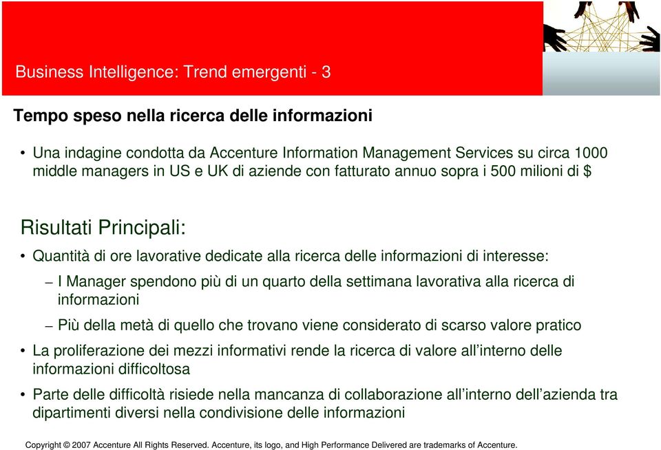 della settimana lavorativa alla ricerca di informazioni Più della metà di quello che trovano viene considerato di scarso valore pratico La proliferazione dei mezzi informativi rende la ricerca di