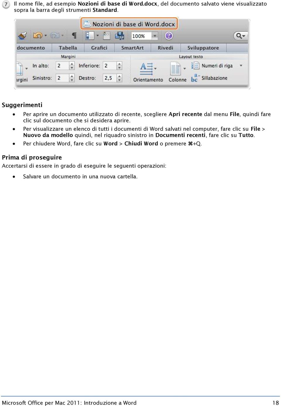 Per visualizzare un elenco di tutti i documenti di Word salvati nel computer, fare clic su File > Nuovo da modello quindi, nel riquadro sinistro in Documenti recenti, fare clic su