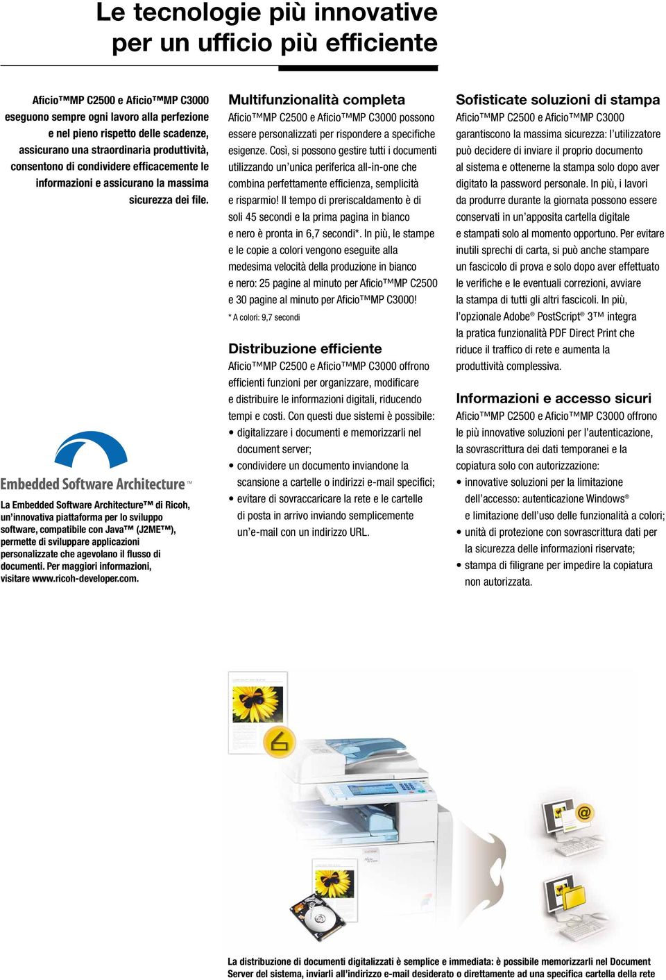 La Embedded Software Architecture di Ricoh, un innovativa piattaforma per lo sviluppo software, compatibile con Java (J2ME ), permette di sviluppare applicazioni personalizzate che agevolano il