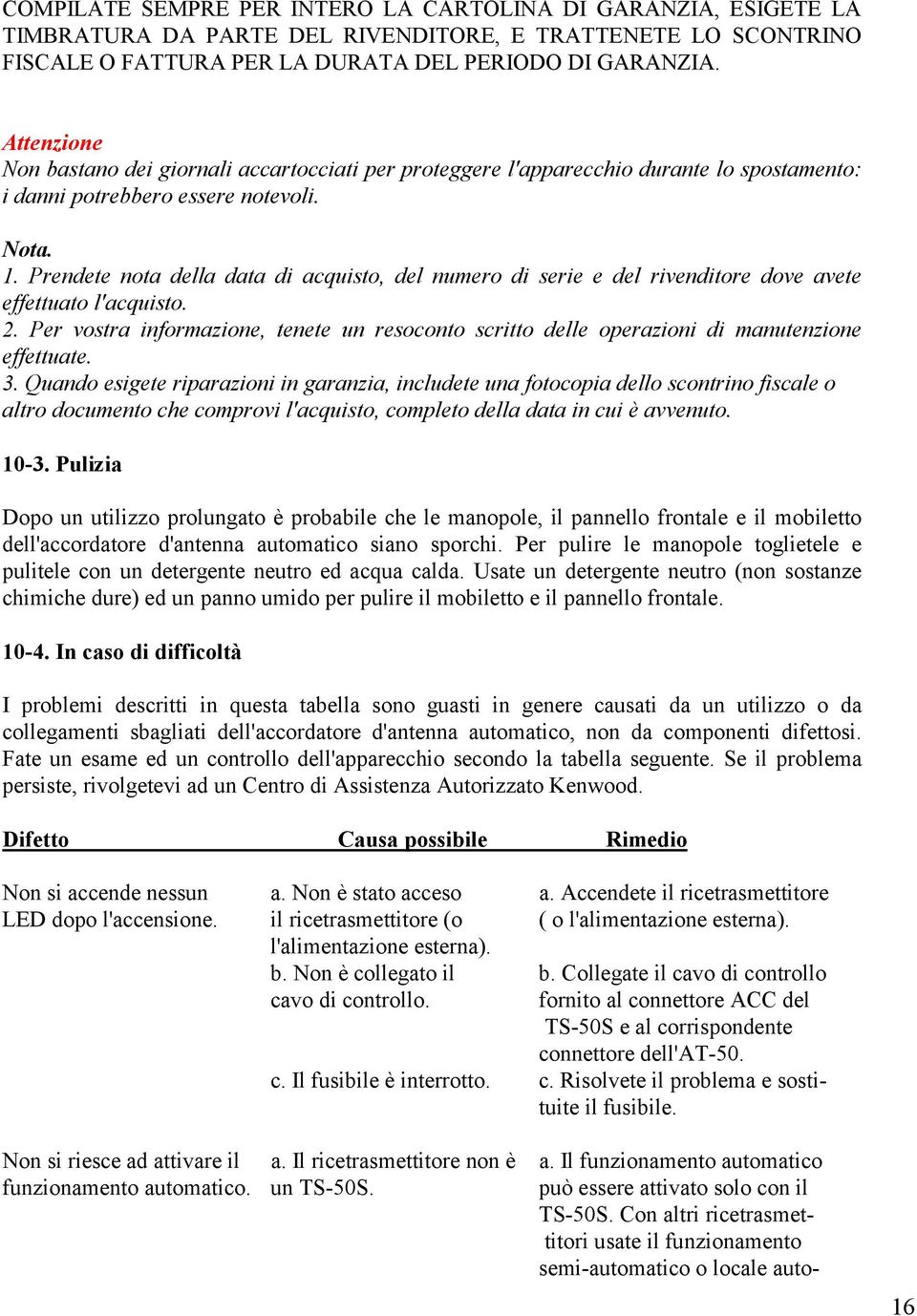 Prendete nota della data di acquisto, del numero di serie e del rivenditore dove avete effettuato l'acquisto. 2.