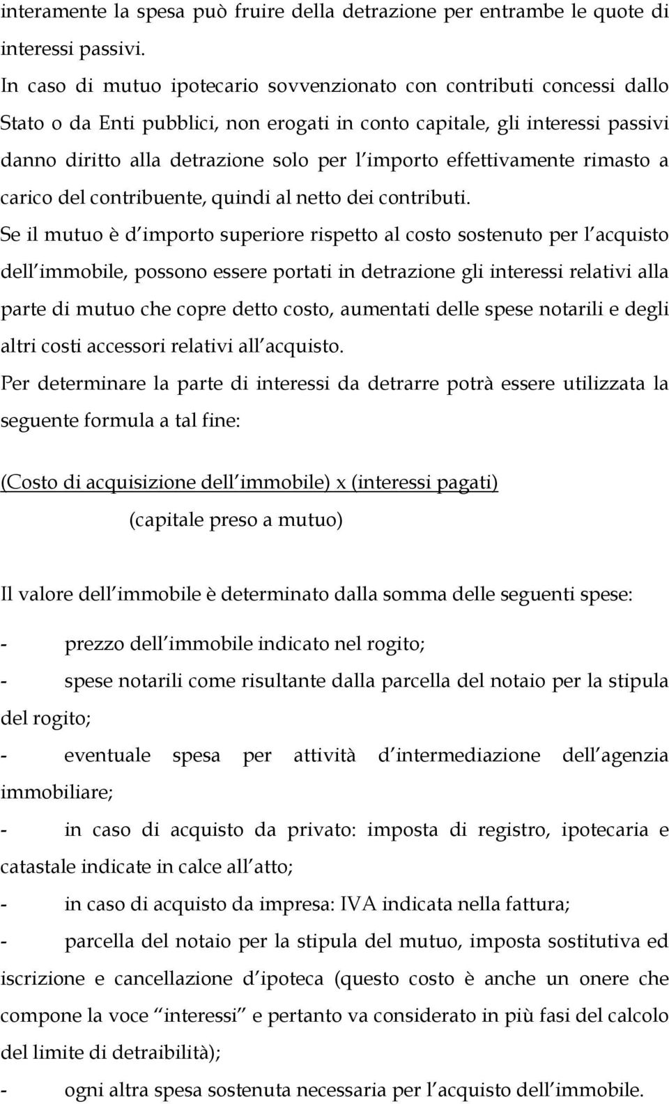 effettivamente rimasto a carico del contribuente, quindi al netto dei contributi.