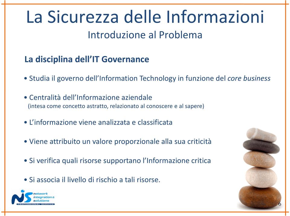 astratto, relazionato al conoscere e al sapere) L informazione viene analizzata e classificata Viene attribuito un