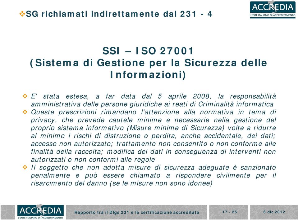 sistema informativo (Misure minime di Sicurezza) volte a ridurre al minimo i rischi di distruzione o perdita, anche accidentale, dei dati; accesso non autorizzato; trattamento non consentito o non