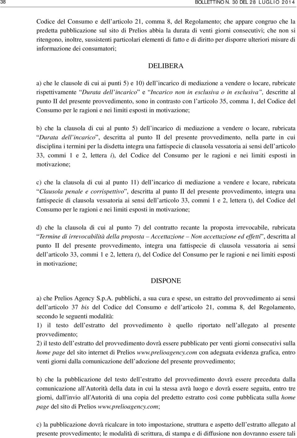 incarico di mediazione a vendere o locare, rubricate rispettivamente Durata dell incarico e Incarico non in esclusiva o in esclusiva, descritte al punto II del presente provvedimento, sono in