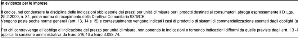 13, 14 e 15) e contestualmente vengono indicati i casi di prodotti o di sistemi di commercializzazione esentati dagli obblighi (a Per chi contravvenga all obbligo di