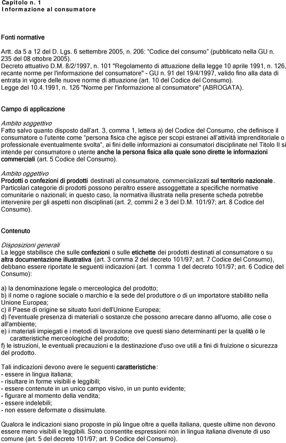 91 del 19/4/1997, valido fino alla data di entrata in vigore delle nuove norme di attuazione (art. 10 del Codice del Consumo). Legge del 10.4.1991, n.