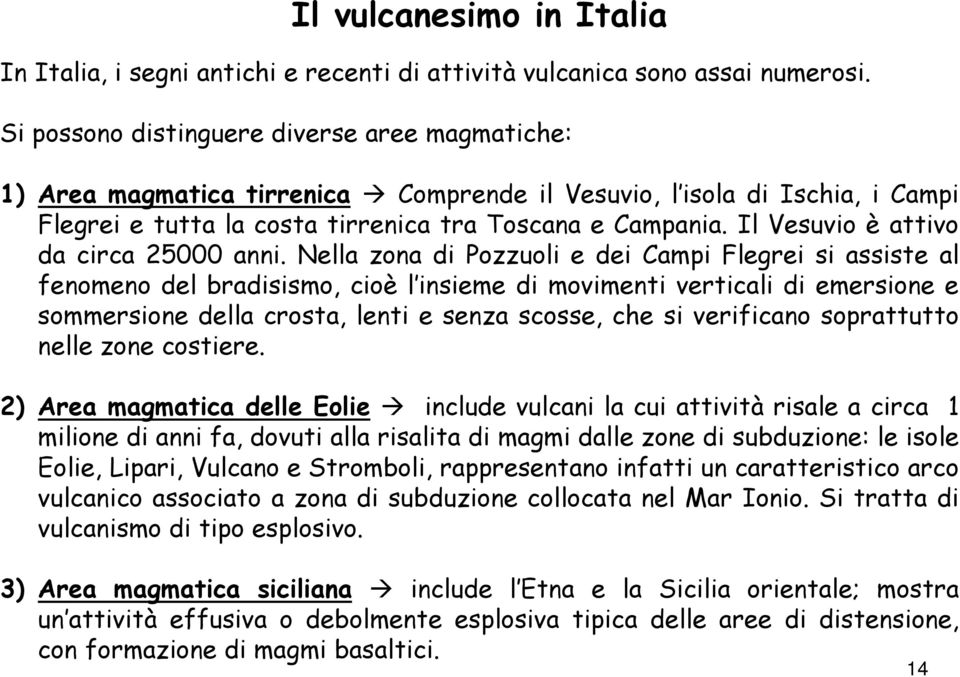 Il Vesuvio è attivo da circa 25000 anni.