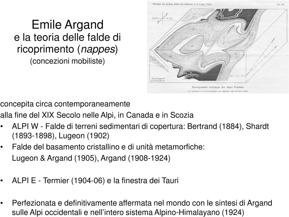 del basamento cristallino e di unità metamorfiche: Lugeon & Argand (1905), Argand (1908-1924) ALPI E - Termier (1904-06) e la finestra dei Tauri