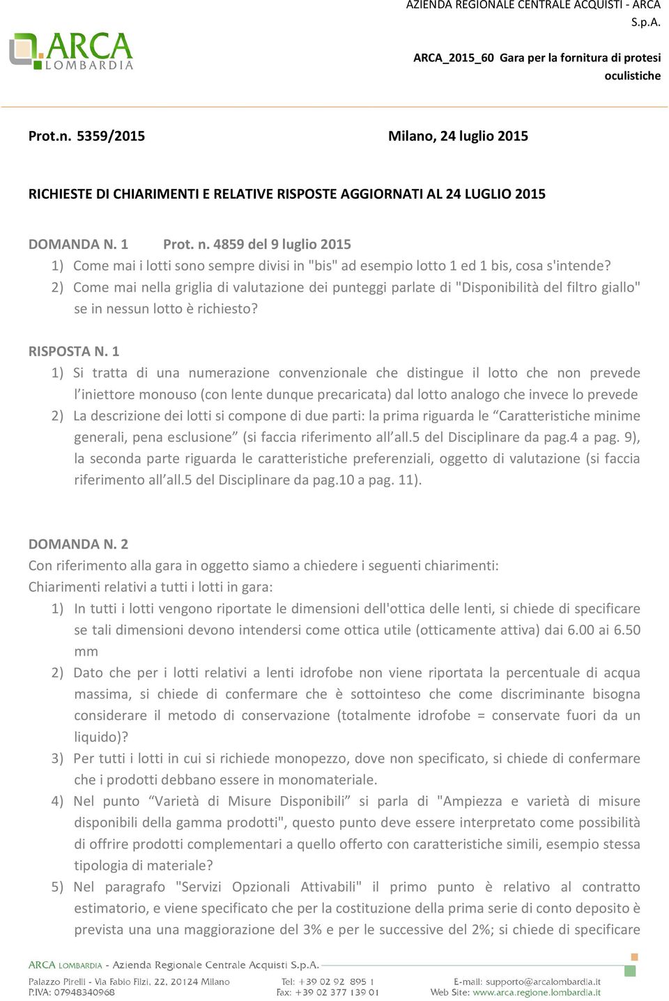 2) Come mai nella griglia di valutazione dei punteggi parlate di "Disponibilità del filtro giallo" se in nessun lotto è richiesto? RISPOSTA N.