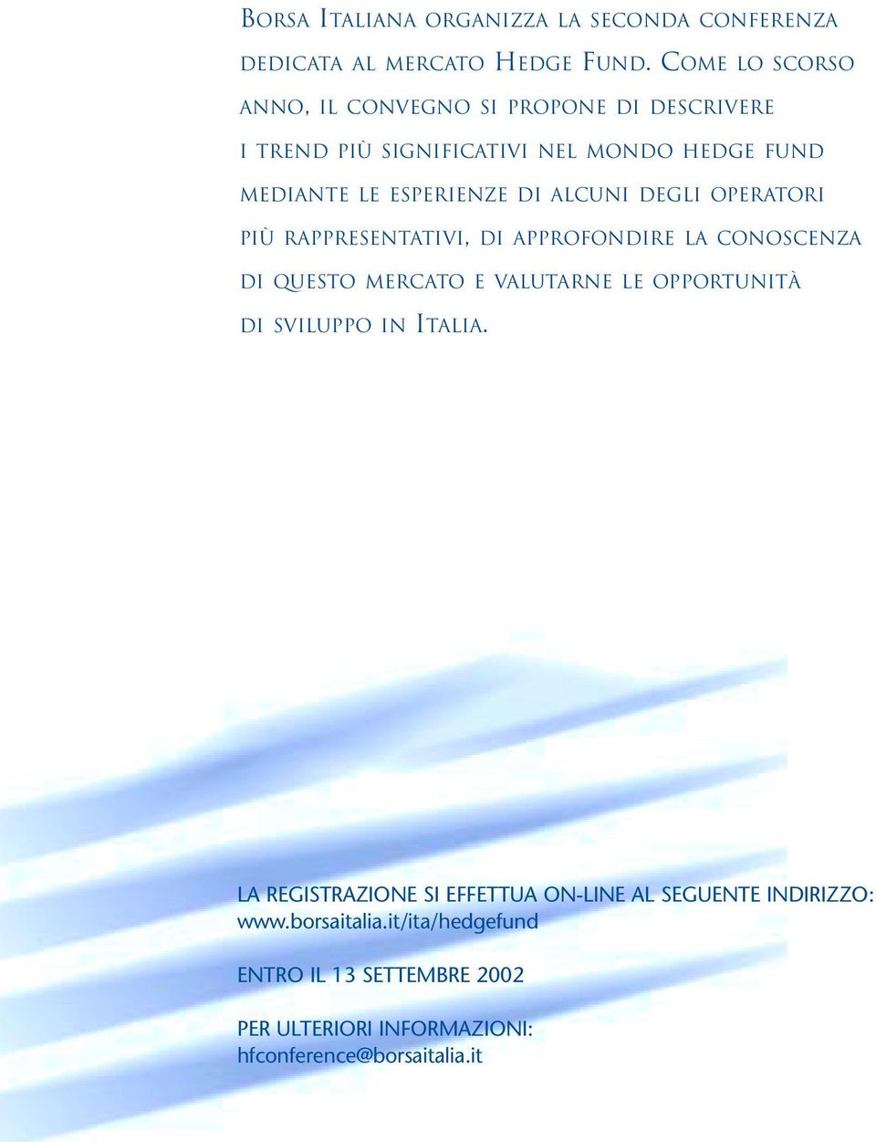 ALCUNI DEGLI OPERATORI PIÙ RAPPRESENTATIVI, DI APPROFONDIRE LA CONOSCENZA DI QUESTO MERCATO E VALUTARNE LE OPPORTUNITÀ DI SVILUPPO