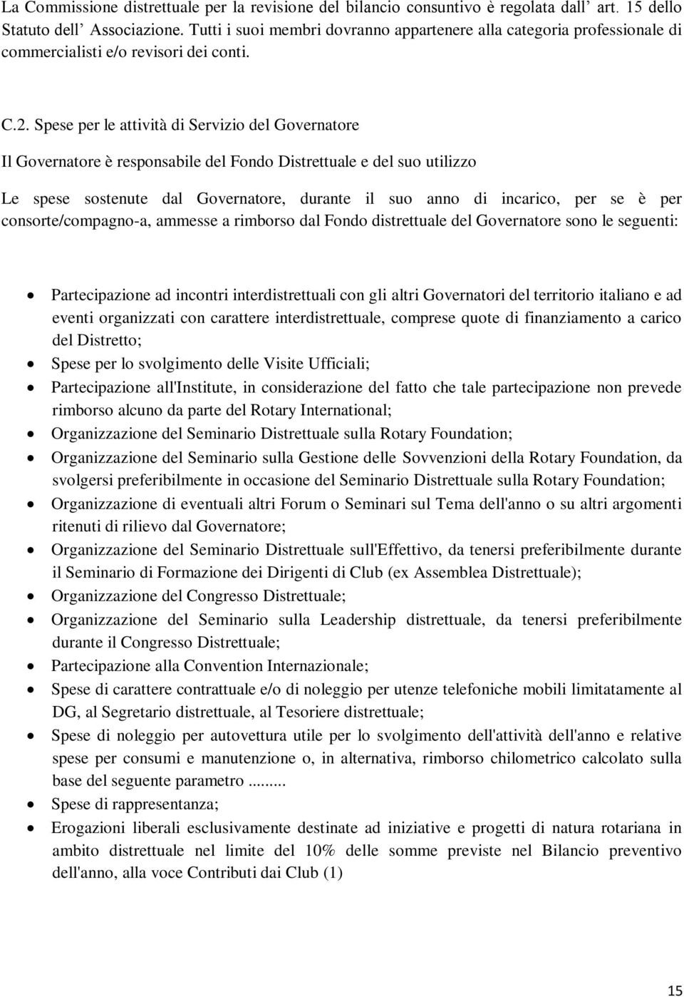 Spese per le attività di Servizio del Governatore Il Governatore è responsabile del Fondo Distrettuale e del suo utilizzo Le spese sostenute dal Governatore, durante il suo anno di incarico, per se è