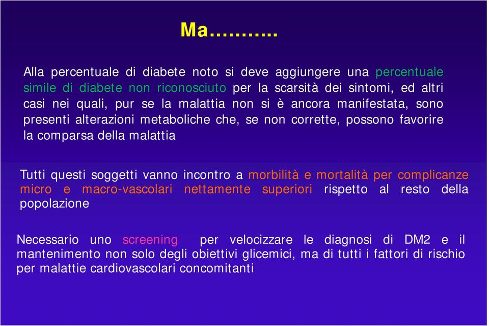 soggetti vanno incontro a morbilità e mortalità per complicanze micro e macro-vascolari nettamente superiori rispetto al resto della popolazione Necessario uno