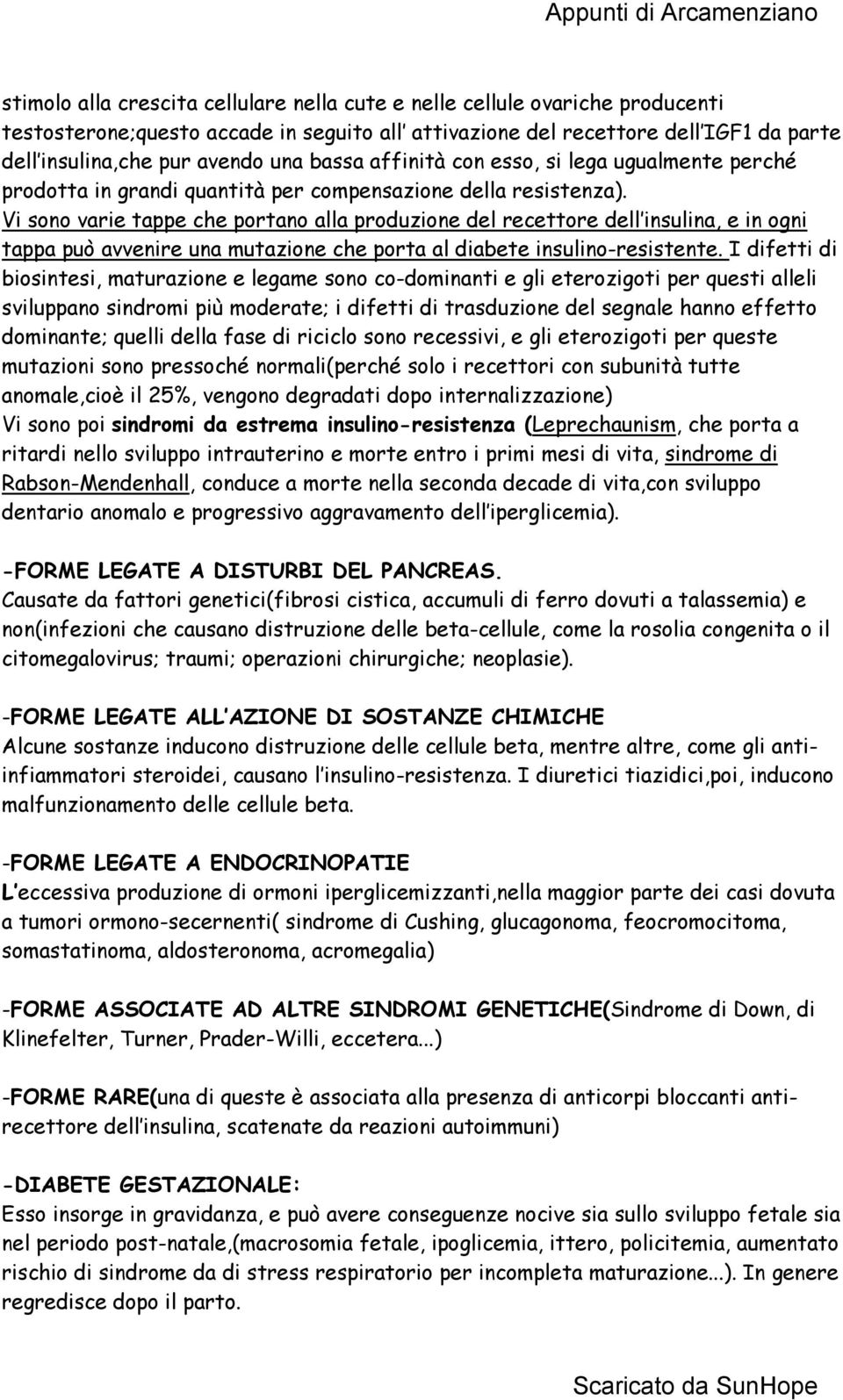 Vi sono varie tappe che portano alla produzione del recettore dell insulina, e in ogni tappa può avvenire una mutazione che porta al diabete insulino-resistente.