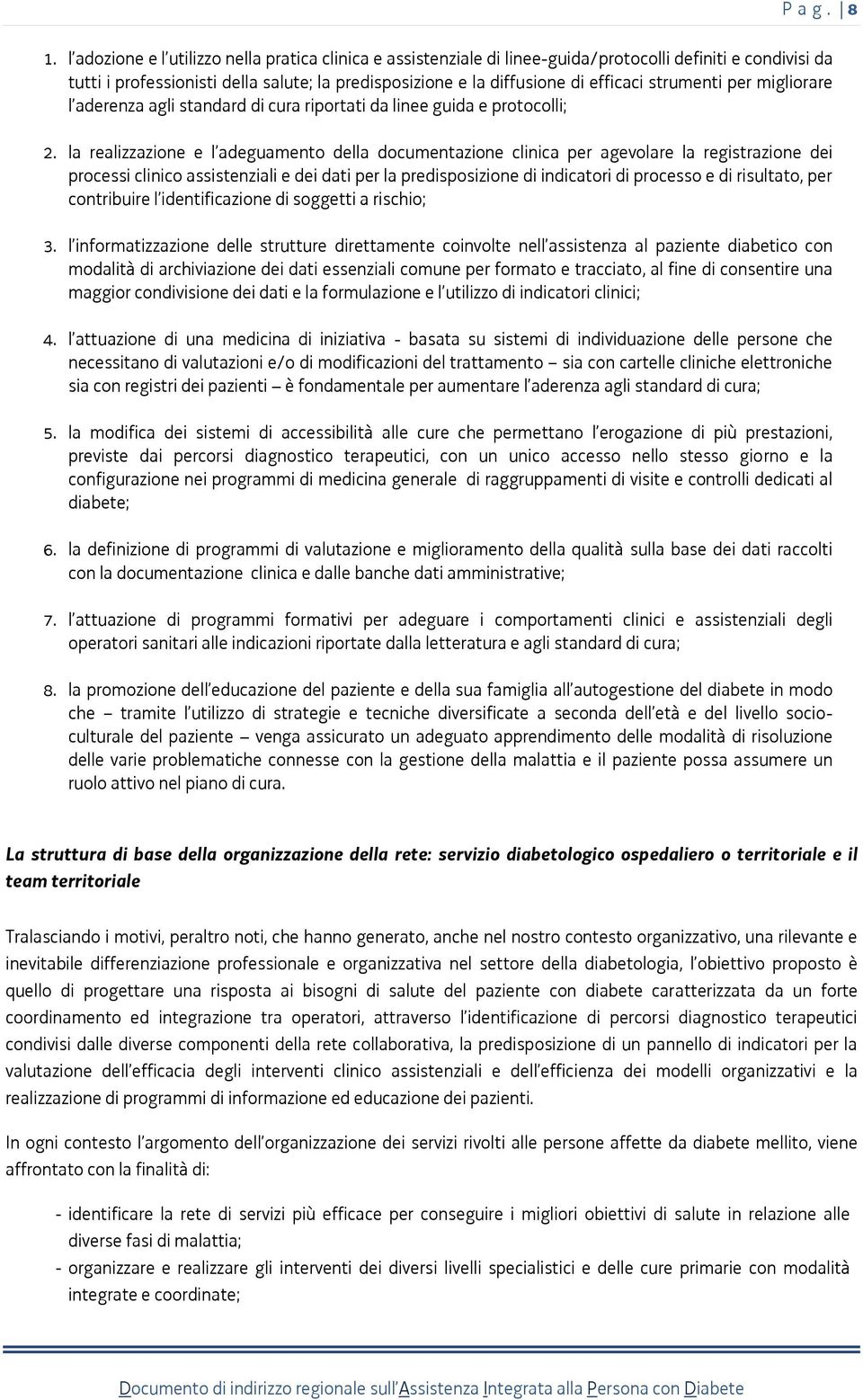 strumenti per migliorare l aderenza agli standard di cura riportati da linee guida e protocolli; 2.