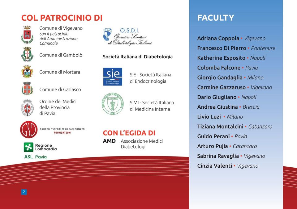 Diabetologi FACULTY Adriana Coppola Vigevano Francesco Di Pierro Pontenure Katherine Esposito Napoli Colomba Falcone Pavia Giorgio Gandaglia Milano Carmine Gazzaruso Vigevano