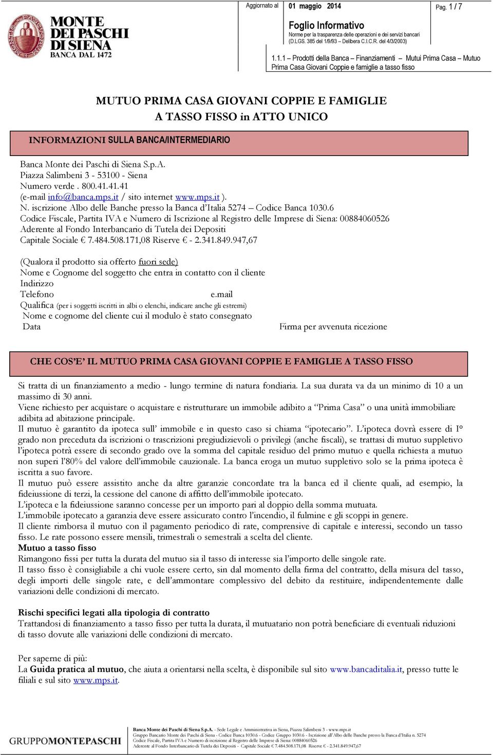 6 Codice Fiscale, Partita IVA e Numero di Iscrizione al Registro delle Imprese di Siena: 00884060526 Aderente al Fondo Interbancario di Tutela dei Depositi Capitale Sociale 7.484.508.