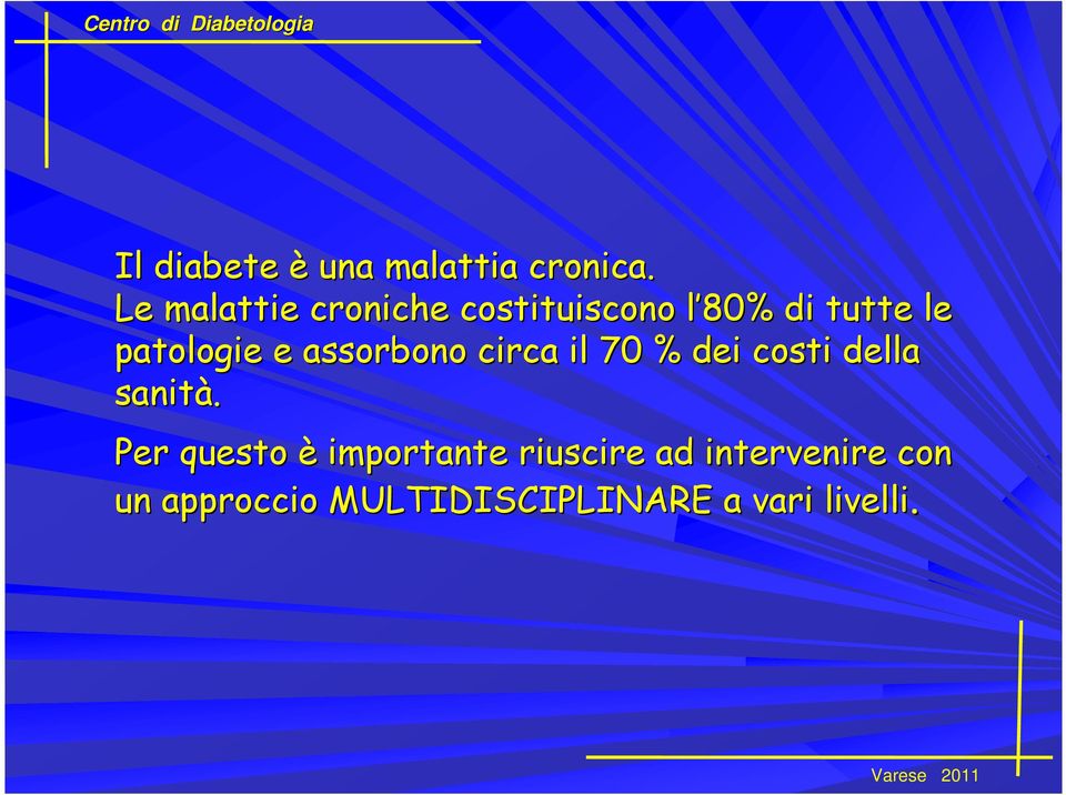 patologie e assorbono circa il 70 % dei costi della sanità.