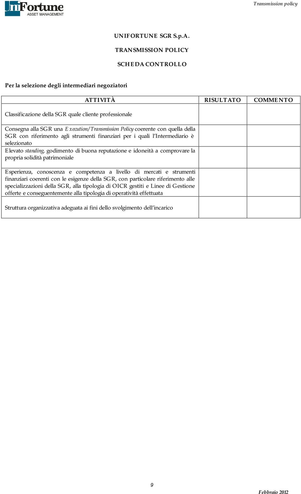 Execution/Transmission Policy coerente con quella della SGR con riferimento agli strumenti finanziari per i quali l Intermediario è selezionato Elevato standing, godimento di buona reputazione e