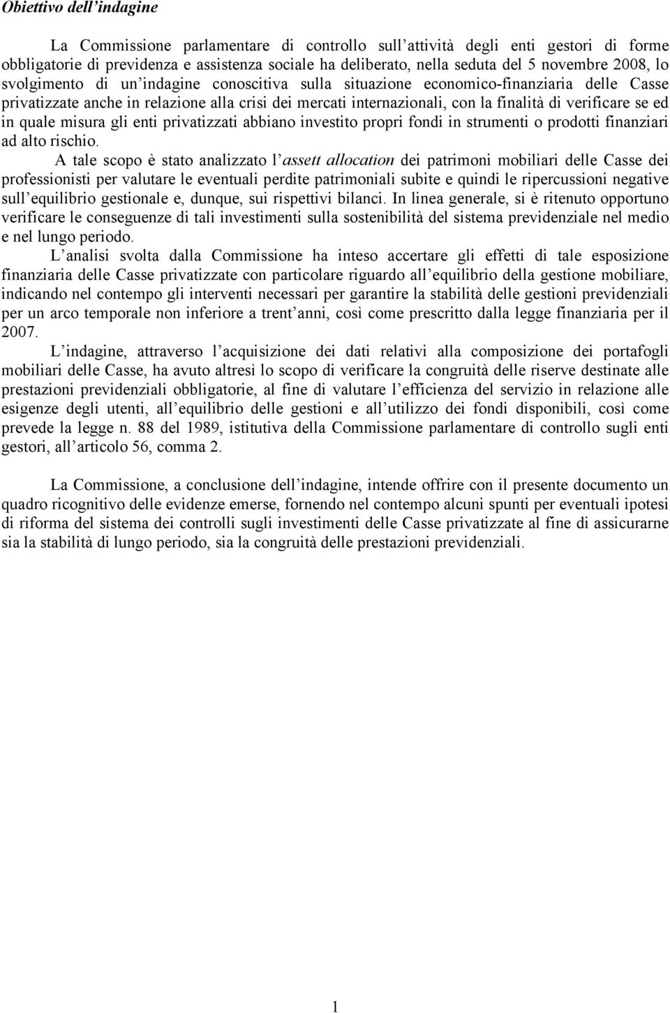 se ed in quale misura gli enti privatizzati abbiano investito propri fondi in strumenti o prodotti finanziari ad alto rischio.