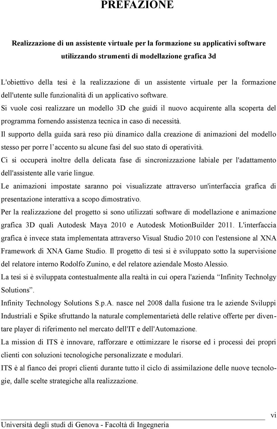 Si vuole così realizzare un modello 3D che guidi il nuovo acquirente alla scoperta del programma fornendo assistenza tecnica in caso di necessità.