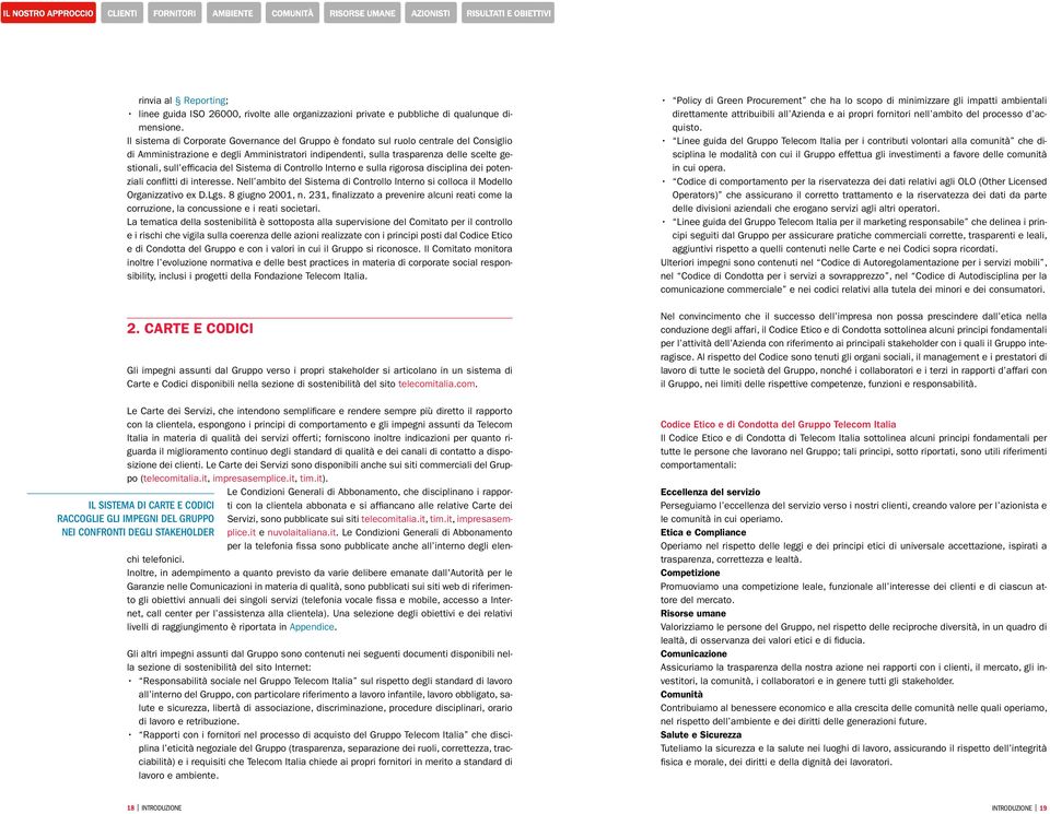 efficacia del Sistema di Controllo Interno e sulla rigorosa disciplina dei potenziali conflitti di interesse. Nell ambito del Sistema di Controllo Interno si colloca il Modello Organizzativo ex D.Lgs.