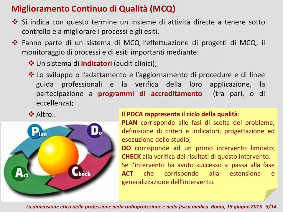 e l aggiornamento di procedure e di linee guida professionali e la verifica della loro applicazione, la partecipazione a programmi di accreditamento (tra pari, o di eccellenza); Altro.