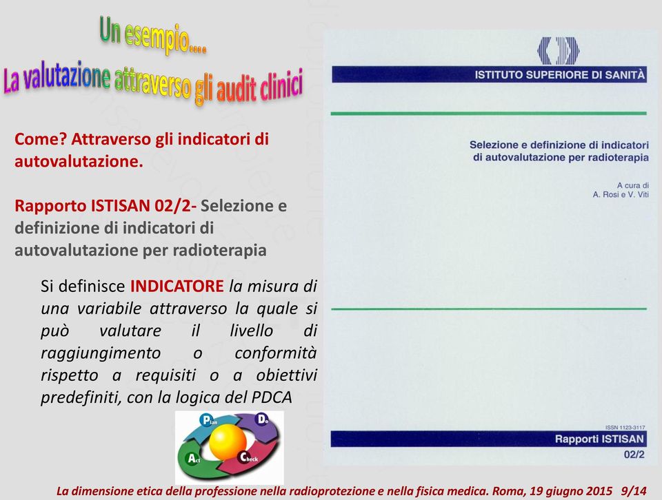 INDICATORE la misura di una variabile attraverso la quale si può valutare il livello di raggiungimento o