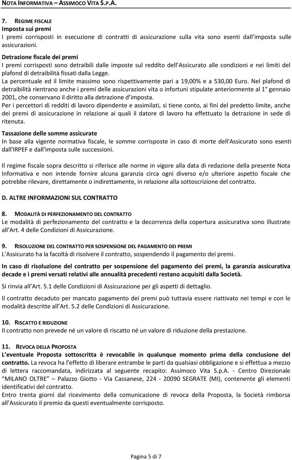 La percentuale ed il limite massimo sono rispettivamente pari a 19,00% e a 530,00 Euro.