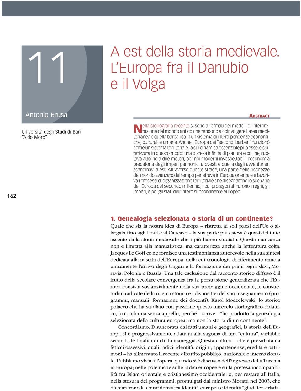 tendono a coinvolgere l area mediterranea e quella barbarica in un sistema di interdipendenze economiche, culturali e umane.