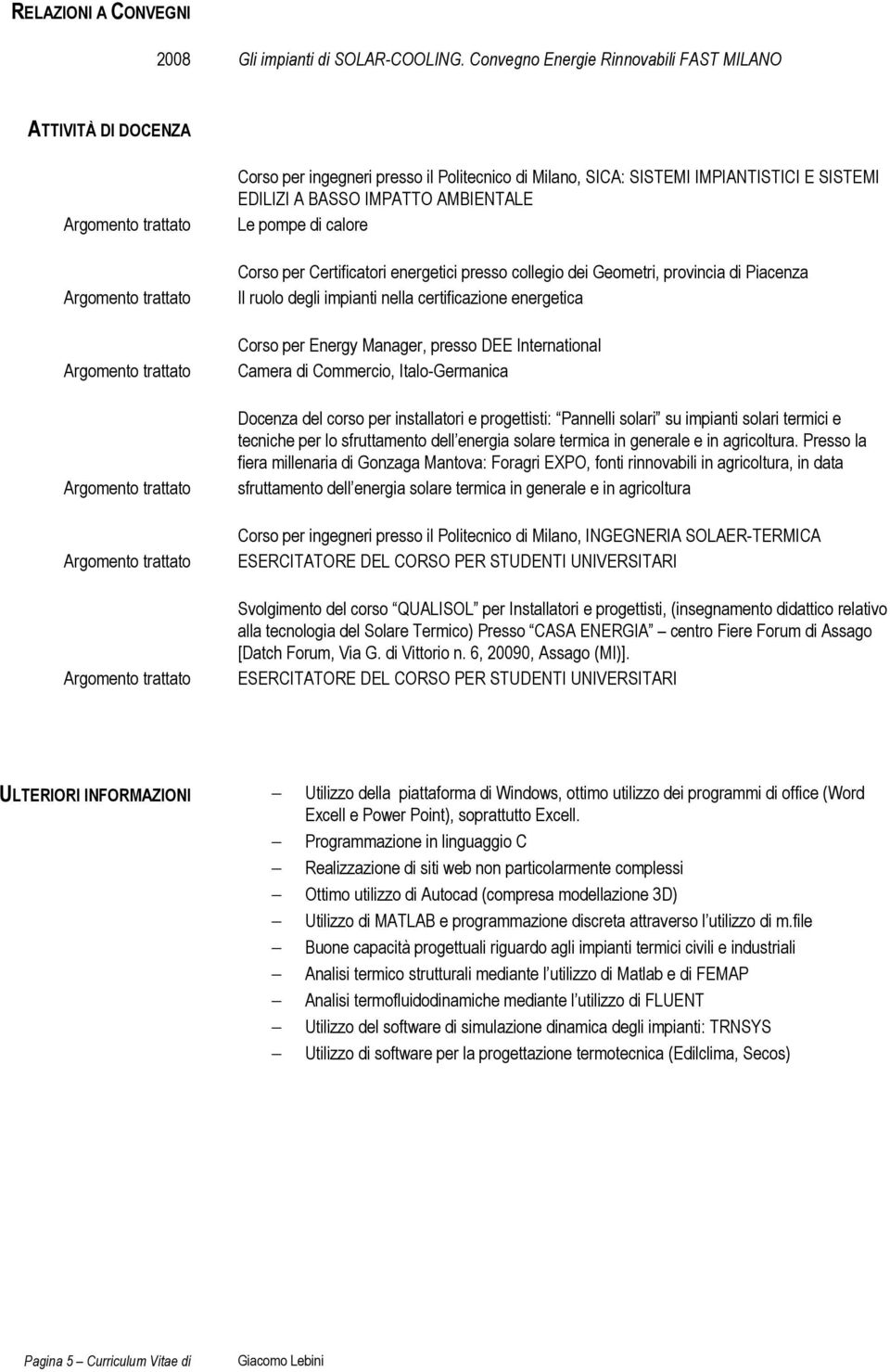 calore Corso per Certificatori energetici presso collegio dei Geometri, provincia di Piacenza Il ruolo degli impianti nella certificazione energetica Corso per Energy Manager, presso DEE