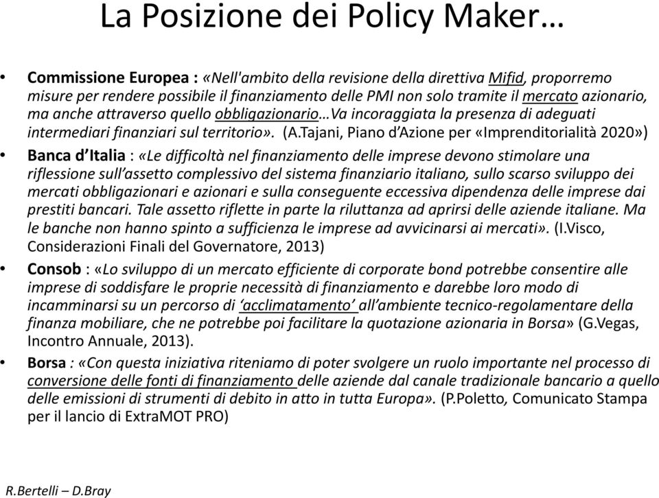 Tajani, Piano d Azione per «Imprenditorialità 2020») Banca d Italia : «Le difficoltà nel finanziamento delle imprese devono stimolare una riflessione sull assetto complessivo del sistema finanziario