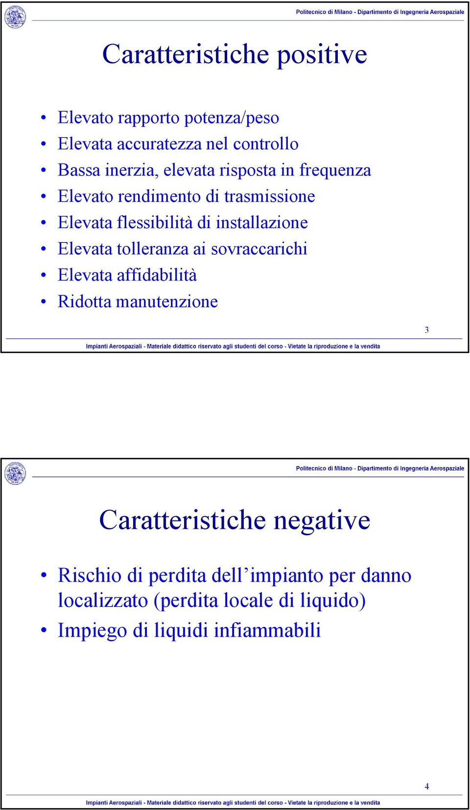 Elevata tolleranza ai sovraccarichi Elevata affidabilità Ridotta manutenzione 3 Caratteristiche negative