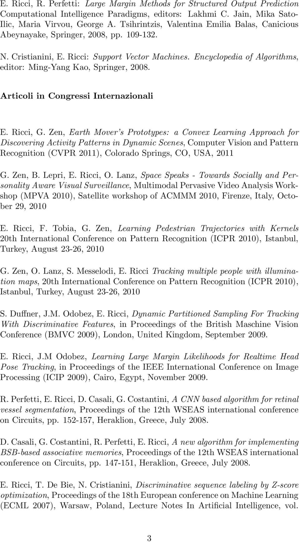 Encyclopedia of Algorithms, editor: Ming-Yang Kao, Springer, 2008. Articoli in Congressi Internazionali E. Ricci, G.