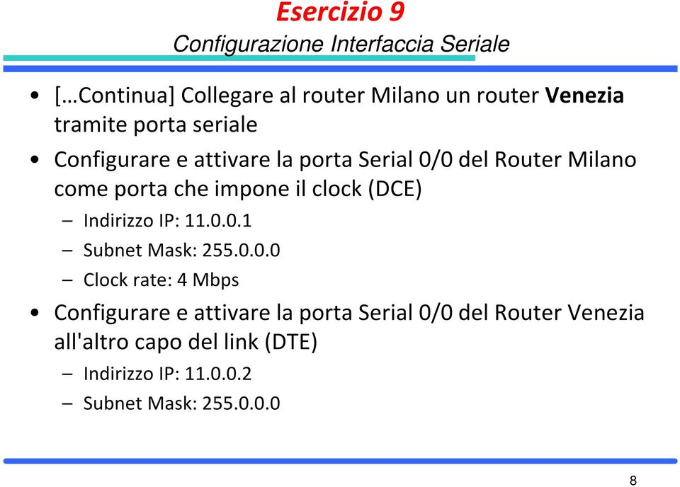 0.0.0 Clock rate: 4 Mbps Configurare e attivare la porta Serial 0/0 del Router Venezia all'altro capo del