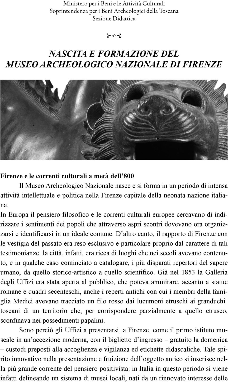 In Europa il pensiero filosofico e le correnti culturali europee cercavano di indirizzare i sentimenti dei popoli che attraverso aspri scontri dovevano ora organizzarsi e identificarsi in un ideale