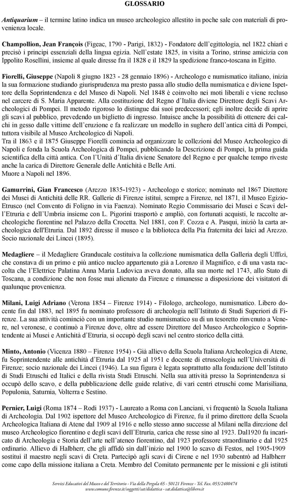 Nell estate 1825, in visita a Torino, strinse amicizia con Ippolito Rosellini, insieme al quale diresse fra il 1828 e il 1829 la spedizione franco-toscana in Egitto.