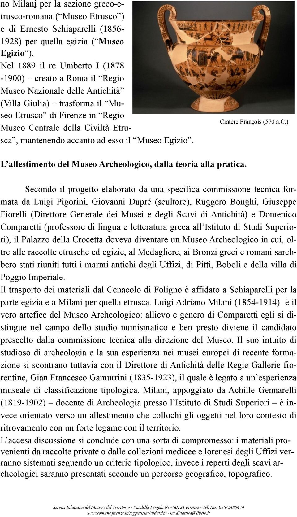 mantenendo accanto ad esso il Museo Egizio. Cratere François (570 a.c.) L allestimento del Museo Archeologico, dalla teoria alla pratica.