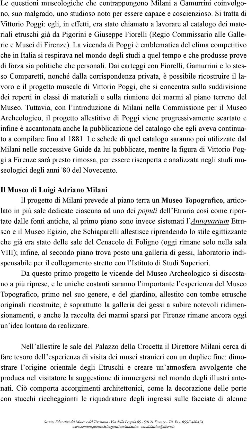 Firenze). La vicenda di Poggi è emblematica del clima competitivo che in Italia si respirava nel mondo degli studi a quel tempo e che produsse prove di forza sia politiche che personali.