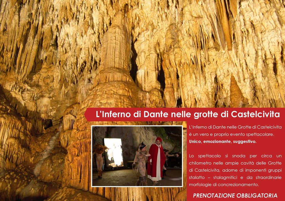 Lo spettacolo si snoda per circa un chilometro nelle ampie cavità delle Grotte di Castelcivita,