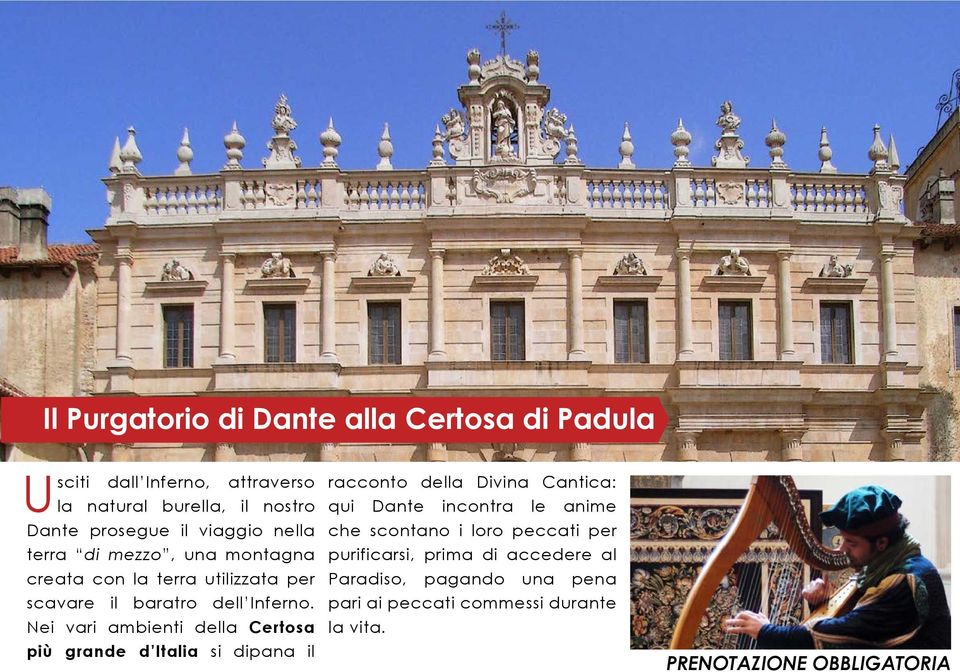 Nei vari ambienti della Certosa più grande d Italia si dipana il racconto della Divina Cantica: qui Dante incontra le anime che