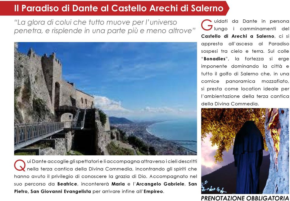Sul colle Bonadies, la fortezza si erge imponente dominando la città e tutto il golfo di Salerno che, in una cornice panoramica mozzafiato, si presta come location ideale per l ambientazione della