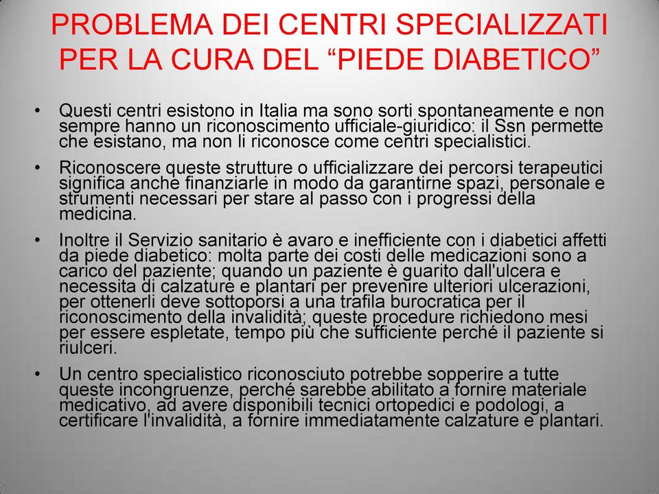 Riconoscere queste strutture o ufficializzare dei percorsi terapeutici significa anche finanziarle in modo da garantirne spazi, personale e strumenti necessari per stare al passo con i progressi